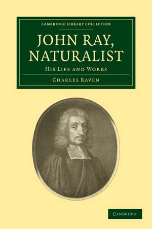 John Ray, Naturalist: His Life and Works de Charles Raven