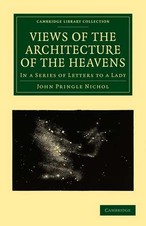 Views of the Architecture of the Heavens: In a Series of Letters to a Lady de John Pringle Nichol