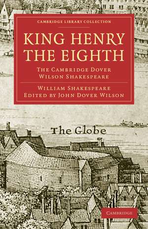 King Henry the Eighth: The Cambridge Dover Wilson Shakespeare de William Shakespeare