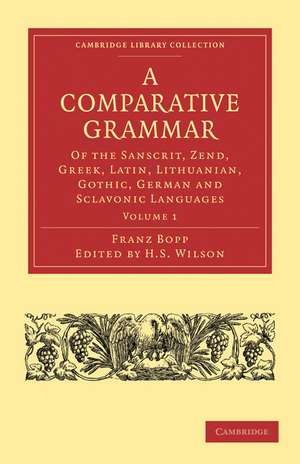 A Comparative Grammar of the Sanscrit, Zend, Greek, Latin, Lithuanian, Gothic, German, and Sclavonic Languages de Franz Bopp