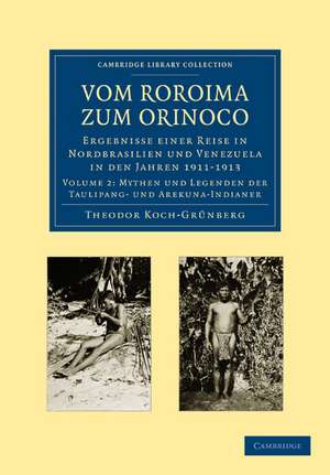 Vom Roroima zum Orinoco: Ergebnisse einer Reise in Nordbrasilien und Venezuela in den Jahren 1911–1913 de Theodor Koch-Grünberg