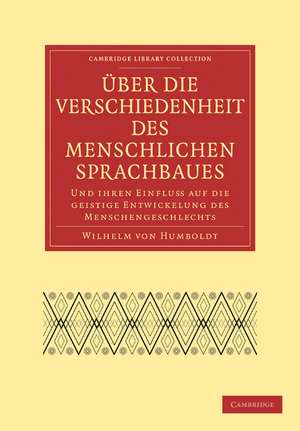 Über die Verschiedenheit des menschlichen Sprachbaues und ihren Einflu§ auf die geistige Entwickelung des Menschengeschlechts de Wilhelm von Humboldt