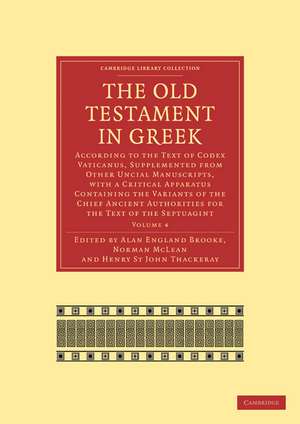 The Old Testament in Greek: According to the Text of Codex Vaticanus, Supplemented from Other Uncial Manuscripts, with a Critical Apparatus Containing the Variants of the Chief Ancient Authorities for the Text of the Septuagint de Alan England Brooke