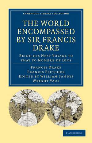 The World Encompassed by Sir Francis Drake: Being his Next Voyage to that to Nombre de Dios: Collated with an Unpublished Manuscript of Francis Fletcher, Chaplain to the Expedition de Francis Drake