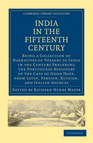 India in the Fifteenth Century: Being a Collection of Narratives of Voyages to India in the Century Preceding the Portuguese Discovery of the Cape of Good Hope, from Latin, Persian, Russian, and Italian Sources de Richard Henry Major