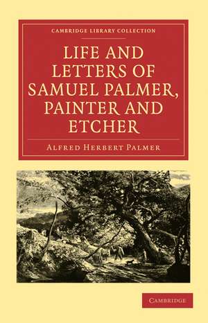 Life and Letters of Samuel Palmer, Painter and Etcher de Alfred Herbert Palmer