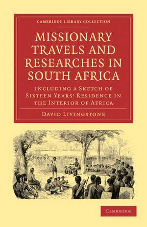 Missionary Travels and Researches in South Africa: including a Sketch of Sixteen Years’ Residence in the Interior of Africa de David Livingstone