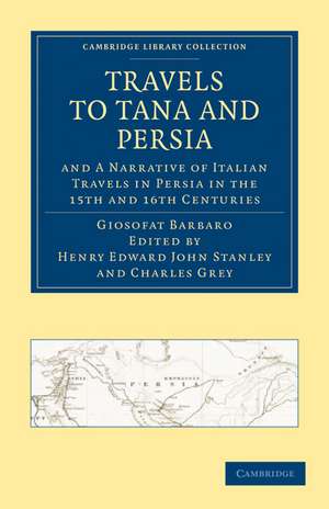 Travels to Tana and Persia, and A Narrative of Italian Travels in Persia in the 15th and 16th Centuries de Giosofat Barbaro