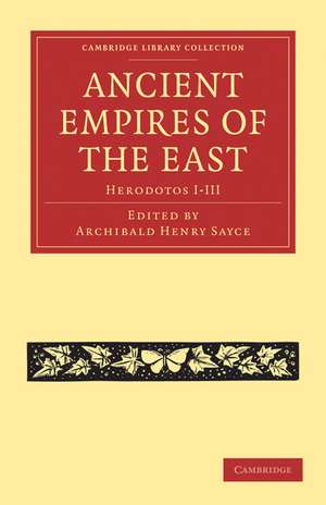 Ancient Empires of the East: Herodotos I–III de Archibald Henry Sayce