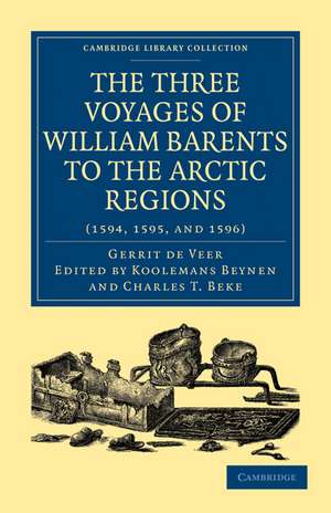 Three Voyages of William Barents to the Arctic Regions (1594, 1595, and 1596) de Gerrit de Veer