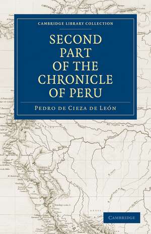 The Second Part of the Chronicle of Peru: Volume 2 de Pedro de Cieza de León