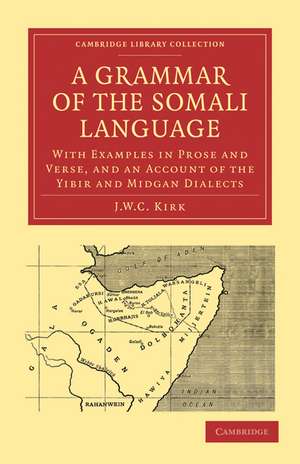 A Grammar of the Somali Language: With Examples in Prose and Verse, and an Account of the Yibir and Midgan Dialects de J. W. C. Kirk