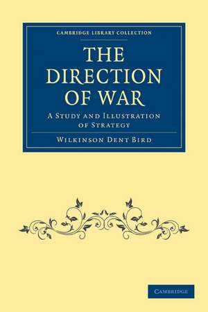 The Direction of War: A Study and Illustration of Strategy de Wilkinson Dent Bird