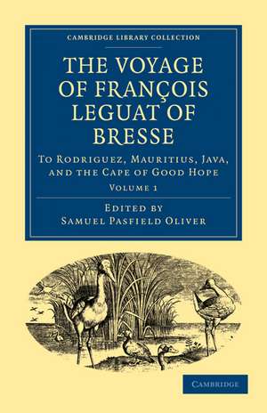 The Voyage of François Leguat of Bresse to Rodriguez, Mauritius, Java, and the Cape of Good Hope: Transcribed from the First English Edition de Samuel Pasfield Oliver