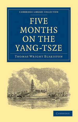 Five Months on the Yang-Tsze: With a Narrative of the Exploration of its Upper Waters and Notices of the Present Rebellions in China de Thomas Wright Blakiston