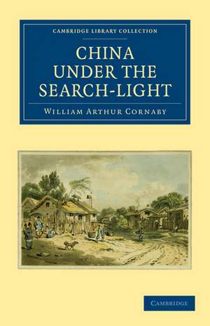 China Under the Search-Light de William Arthur Cornaby