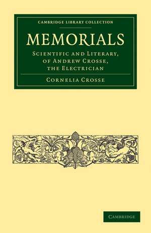 Memorials: Scientific and Literary, of Andrew Crosse, the Electrician de Cornelia Crosse