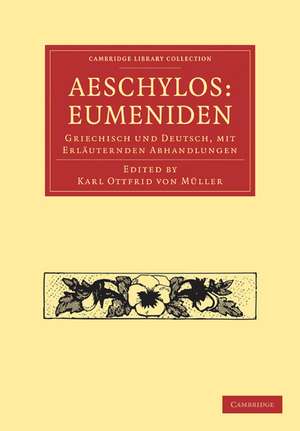 Aeschylos: Eumeniden: Griechisch und Deutsch, mit Erläuternden Abhandlungen de Karl Ottfrid von Müller