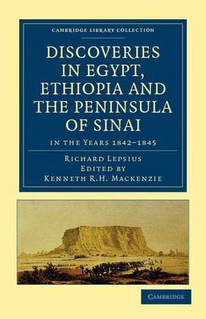 Discoveries in Egypt, Ethiopia and the Peninsula of Sinai: in the Years 1842–1845, During the Mission Sent Out by His Majesty Frederick William IV of Prussia de Richard Lepsius