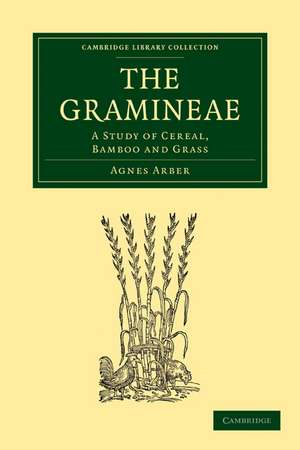 The Gramineae: A Study of Cereal, Bamboo and Grass de Agnes Arber