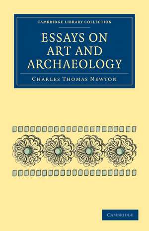 Essays on Art and Archaeology de Charles Thomas Newton