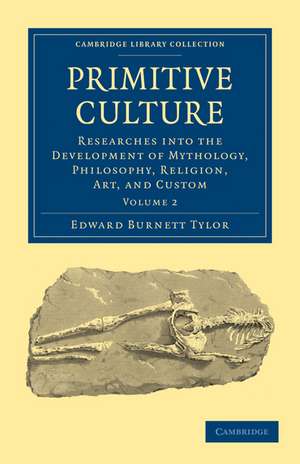 Primitive Culture: Researches into the Development of Mythology, Philosophy, Religion, Art, and Custom de Edward Burnett Tylor