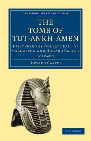 The Tomb of Tut-Ankh-Amen: Discovered by the Late Earl of Carnarvon and Howard Carter de Howard Carter