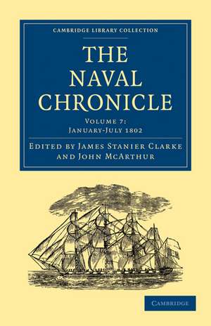 The Naval Chronicle: Volume 7, January–July 1802: Containing a General and Biographical History of the Royal Navy of the United Kingdom with a Variety of Original Papers on Nautical Subjects de James Stanier Clarke