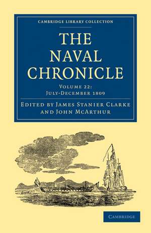 The Naval Chronicle: Volume 22, July–December 1809: Containing a General and Biographical History of the Royal Navy of the United Kingdom with a Variety of Original Papers on Nautical Subjects de James Stanier Clarke