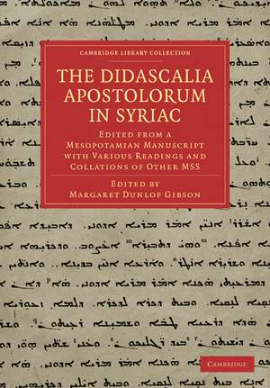 The Didascalia Apostolorum in Syriac: Edited from a Mesopotamian Manuscript with Various Readings and Collations of Other MSS de Margaret Dunlop Gibson