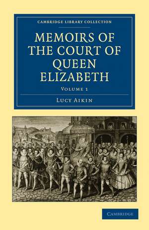 Memoirs of the Court of Queen Elizabeth de Lucy Aikin