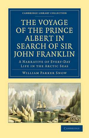 The Voyage of the Prince Albert in Search of Sir John Franklin: A Narrative of Every-Day Life in the Arctic Seas de William Parker Snow