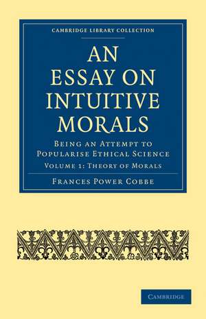 An Essay on Intuitive Morals: Being an Attempt to Popularize Ethical Science de Frances Power Cobbe