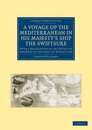 A Voyage up the Mediterranean in His Majesty’s Ship the Swiftsure: With a Description of the Battle of the Nile on the First of August 1798 de Cooper Willyams