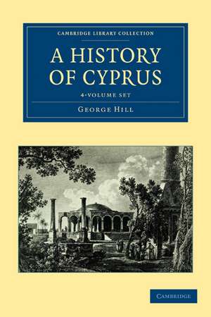 A History of Cyprus 4 Volume Set de George Hill