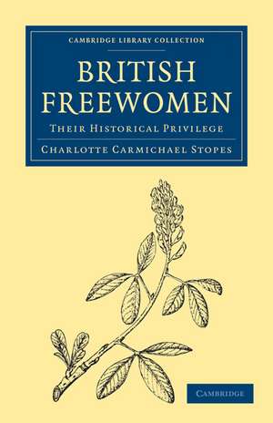 British Freewomen: Their Historical Privilege de Charlotte Carmichael Stopes