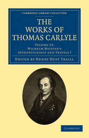 The Works of Thomas Carlyle: Volume 23, Wilhelm Meister’s Apprenticeship and Travels I de Thomas Carlyle