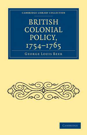 British Colonial Policy, 1754–1765 de George Louis Beer