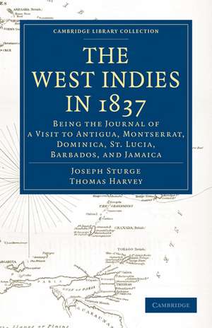 The West Indies in 1837: Being the Journal of a Visit to Antigua, Montserrat, Dominica, St. Lucia, Barbados, and Jamaica de Joseph Sturge