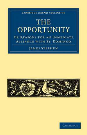 The Opportunity, or Reasons for an Immediate Alliance with St. Domingo de James Stephen