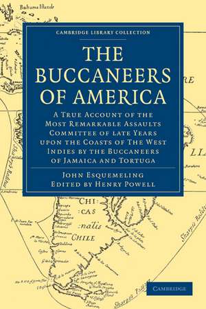 The Buccaneers of America: A True Account of the Most Remarkable Assaults Committed of Late Years Upon the Coasts of the West Indies by the Buccaneers of Jamaica and Tortuga de John Esquemeling