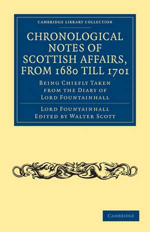 Chronological Notes of Scottish Affairs, from 1680 till 1701: Being Chiefly Taken from the Diary of Lord Fountainhall de John Lauder