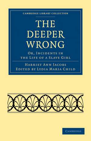 The Deeper Wrong: Or, Incidents in the Life of a Slave Girl de Harriet Ann Jacobs