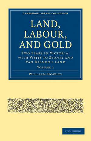 Land, Labour, and Gold: Two Years in Victoria: with Visits to Sydney and Van Diemen's Land de William Howitt