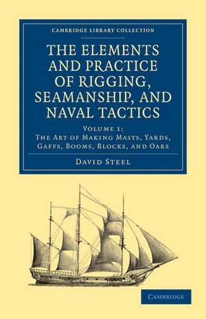 The Elements and Practice of Rigging, Seamanship, and Naval Tactics de David Steel