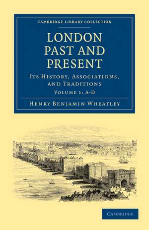 London Past and Present: Its History, Associations, and Traditions de Henry Benjamin Wheatley