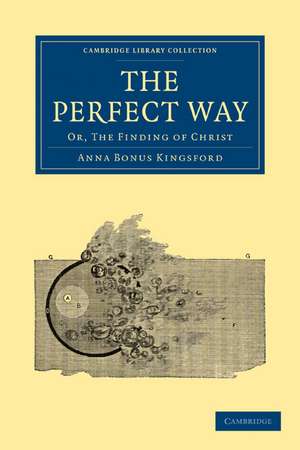 The Perfect Way: Or, The Finding of Christ de Anna Bonus Kingsford