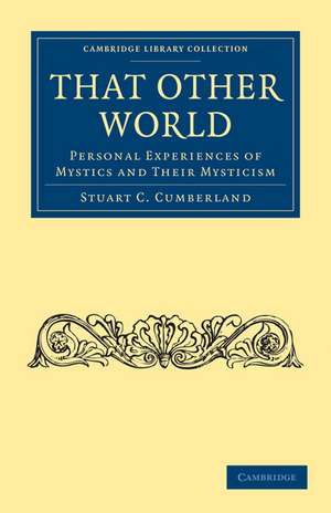 That Other World: Personal Experiences of Mystics and Their Mysticism de Stuart C. Cumberland