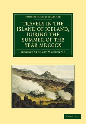 Travels in the Island of Iceland, during the Summer of the Year 1810 de George Steuart Mackenzie