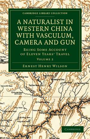 A Naturalist in Western China with Vasculum, Camera and Gun: Being Some Account of Eleven Years' Travel de Ernest Henry Wilson